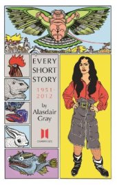 book Every Short Story by Alasdair Gray 1951-2012