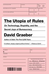 book The utopia of rules: on technology, stupidity, and the secret joys of bureaucracy