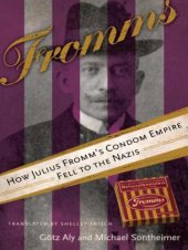 book Fromms: How Julius Fromm's Condom Empire Fell to the Nazis