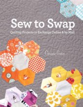 book Sew to swap: quilting projects to exchange online and by mail