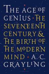 book The Age of Genius: the Seventeenth Century and the Birth of the Modern Mind