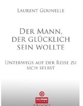 book Der Mann, der glücklich sein wollte Unterwegs auf der Reise zu sich selbst