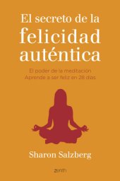 book El secreto de la felicidad auténtica: el poder de la meditación. Aprende a ser feliz en 28 días