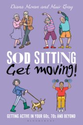 book Sod sitting, get moving!: getting active in your 60s, 70s and beyond