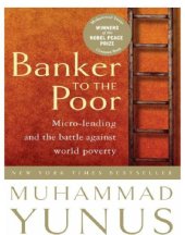 book Banker to the poor: micro-lending and the battle against world poverty