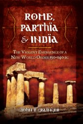 book Rome, Parthia, India: the violent emergence of a New World Order 150-140 BC