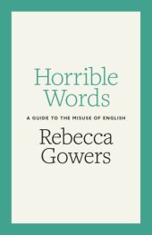 book Horrible words: a guide to the misuse of English