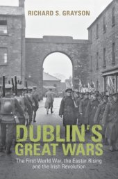 book Dublin's great wars: the First World War, the Easter Rising and the Irish Revolution