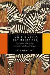 book How the zebra got its stripes: Darwinian stories told through evolutionary biology