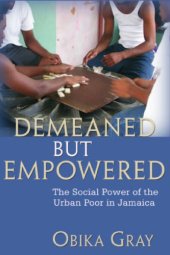 book Demeaned but empowered: the social power of the urban poor in Jamaica