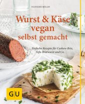 book GU Wurst und Kaese vegan: Einfache Rezepte fuer Cashew-Brie, Tofu-Bratwurst & Co