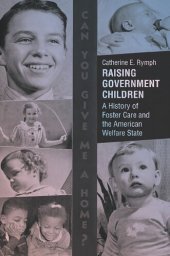 book Raising Government Children: A History of Foster Care and the American Welfare State