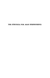 book The Struggle For Arab Independence: Western Diplomacy And The Rise And Fall Of Faisal's Kingdom In Syria