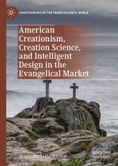 book American Creationism, Creation Science, and Intelligent Design in the Evangelical Market