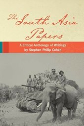 book The South Asia Papers: A Critical Anthology of Writings by Stephen Philip Cohen