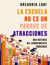 book La escuela no es un parque de atracciones: una defensa del conocimiento poderoso