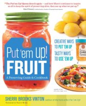 book Put 'em up!: a comprehensive home preserving guide for the creative cook, from drying and freezing to canning and pickling