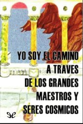 book Yo Soy el camino a través de los grandes Maestros y Seres cósmicos