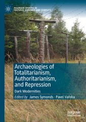 book Archaeologies of Totalitarianism, Authoritarianism, and Repression: Dark Modernities