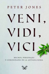 book Veni, vidi, vici: hechos, personajes y curiosidades de la antigua Roma