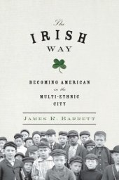 book The Irish way: becoming American in the multiethnic city