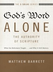 book God's word alone-- the authority of scripture: what the reformers taught ... and why it still matters