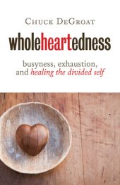 book Wholeheartedness: Busyness, Exhaustion, and Healing the Divided Self