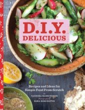 book D.I.Y. Delicious: Recipes and Ideas for Simple Food From Scratch