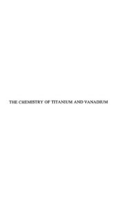 book The chemistry of titanium and vanadium. An introduction to the chemistry of the early transition elements.