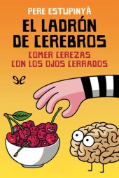 book El ladrón de cerebros: comer cerezas con los ojos cerrados