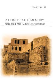 book A Confiscated Memory: Wadi Salib and Haifa's Lost Heritage