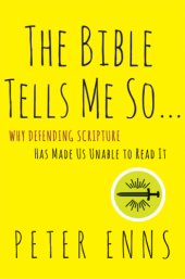 book The Bible tells me so ...: why defending scripture has made us unable to read it