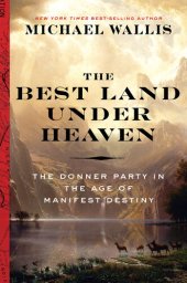 book The Best Land Under Heaven: The Donner Party in the Age of Manifest Destiny