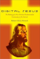 book Digital Jesus: The Making of a New Christian Fundamentalist Community on the Internet (New and Alternative Religions (5))