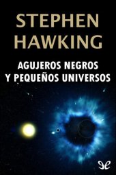 book Agujeros negros y pequeños universos