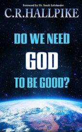 book Do We Need God to be Good?: An Anthropologist Considers the Evidence