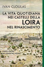 book La vita quotidiana nei castelli della Loira nel Rinascimento