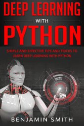 book DEEP LEARNING WITH PYTHON: Simple and Effective Tips and Tricks to Learn Deep Learning with Python