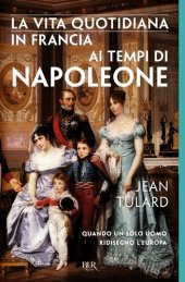 book La vita quotidiana in Francia ai tempi di Napoleone