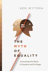 book The Myth of Equality: Uncovering the Roots of Injustice and Privilege