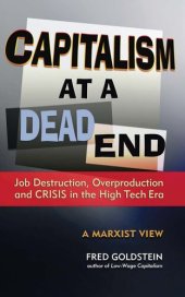 book Capitalism at a Dead End: Job Destruction, Overproduction and Crisis in the High-Tech Era