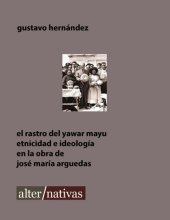 book El rastro del Yawar Mayu. Etnicidad e ideología en la obra de José María Arguedas