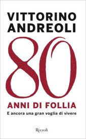 book 80 anni di follia. E ancora una gran voglia di vivere