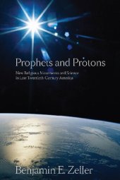 book Prophets and Protons: New Religious Movements and Science in Late Twentieth-Century America