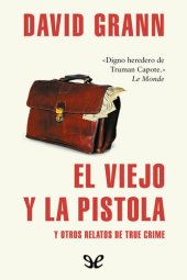 book El viejo y la pistola y otros relatos de true crime