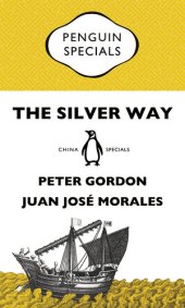 book The Silver Way: China, Spanish America and the birth of globalisation 1565-1815