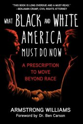 book What Black and White America Must Do Now: A Prescription to Move Beyond Race