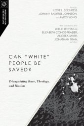 book Can "White" People Be Saved?: Triangulating Race, Theology, and Mission