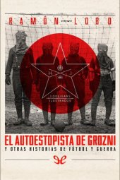 book El autoestopista de Grozni y otras historias de fútbol y guerra