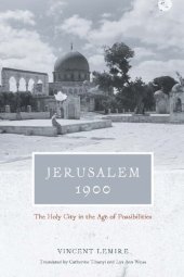 book Jerusalem 1900: The Holy City in the Age of Possibilities